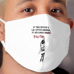 BANKSY If You Repeat A Lie Often Enough It Becomes Politics Cloth Face Mask