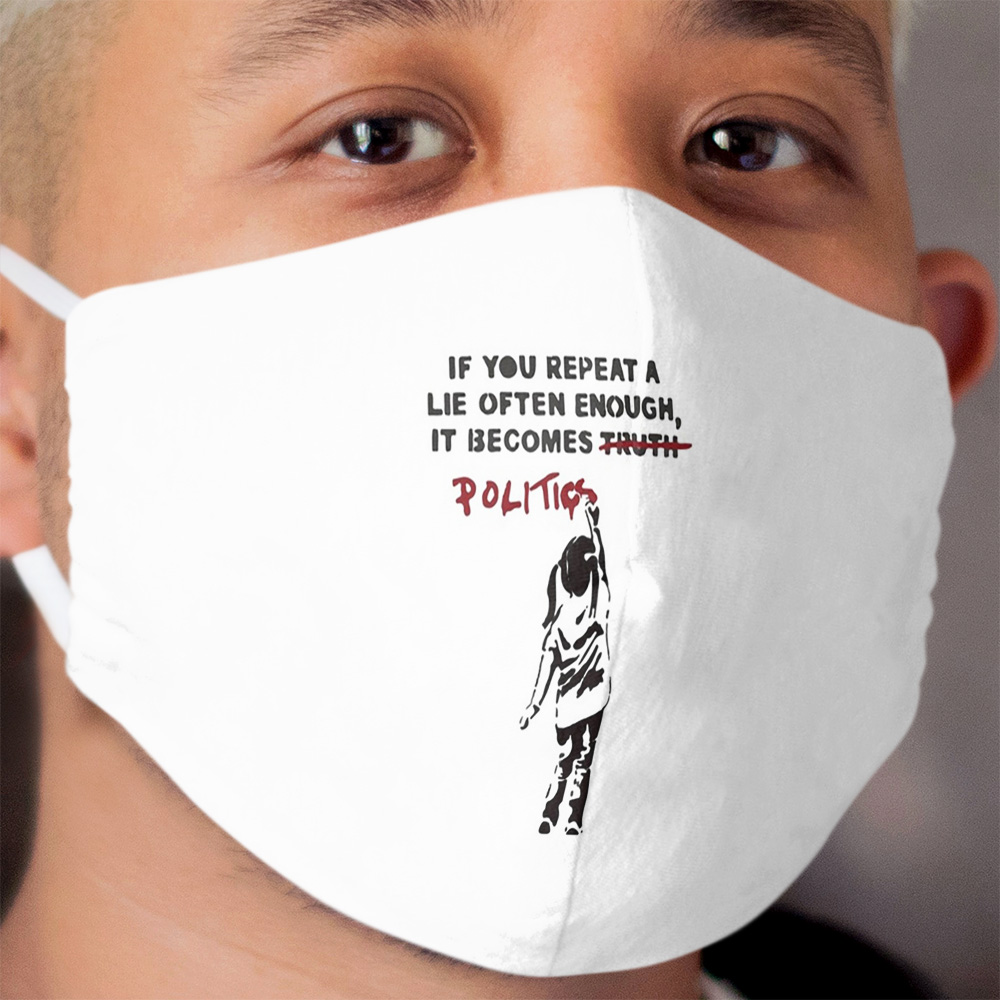 BANKSY If You Repeat A Lie Often Enough It Becomes Politics Cloth Face Mask