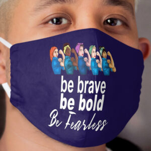 Be Brave Be Bold Be Fearless Women's History Month Design Cloth Face Mask