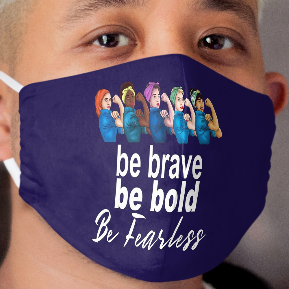 Be Brave Be Bold Be Fearless Women's History Month Design Cloth Face Mask