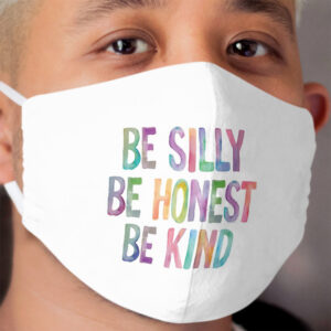 Be Silly Be Honest Be Kind Cloth Face Mask
