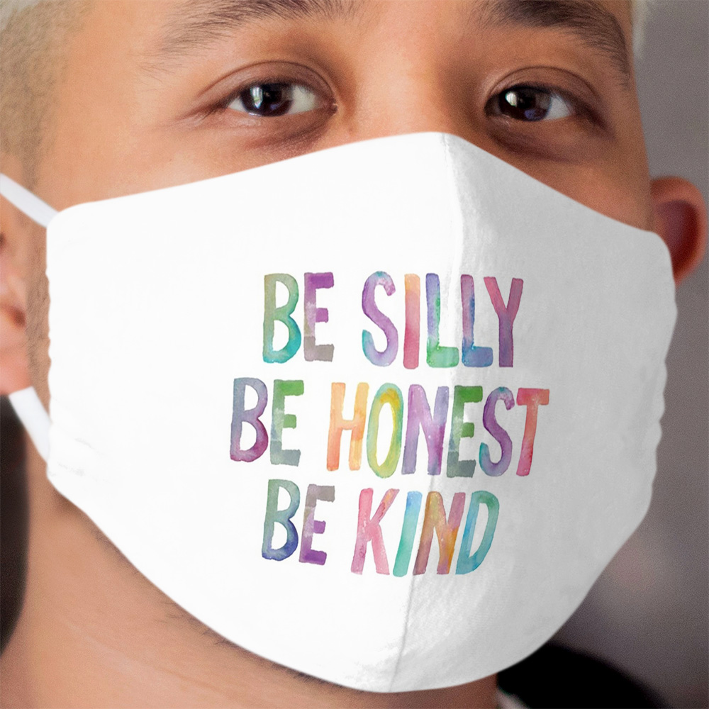 Be Silly Be Honest Be Kind Cloth Face Mask