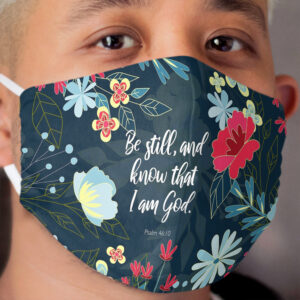 Be still, and know that I am God. Psalm 46:10, Bible Verse Cloth Face Mask
