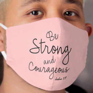 Be Strong And Courageous Cloth Face Mask