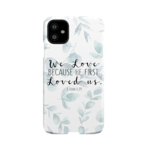 Bible Verse - 1 John 4:19 Phone Case