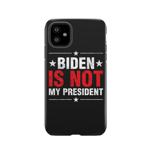 Biden Is Not My President Anti Socialist POTUS US Election Tough Phone Case
