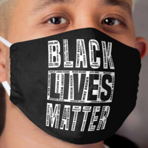 Black Lives Matters With All the Names of the Victims Cloth Face Mask
