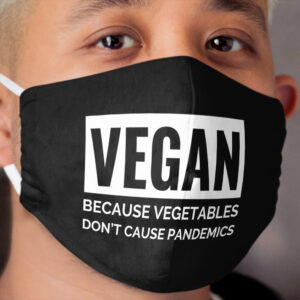 Black Vegan because Vegetables don't Cause Pandemics Cloth Face Mask