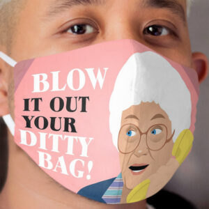 Blow It Out Your Ditty Bag! Cloth Face Mask