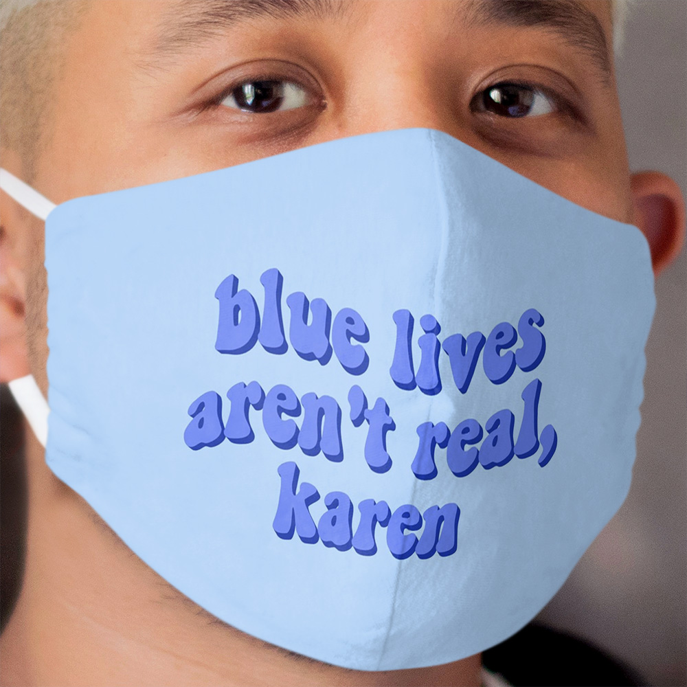 blue lives arent real karen Cloth Face Mask