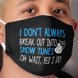 Break Out Into Show Tunes. Funny Theatre Gift. Cloth Face Mask