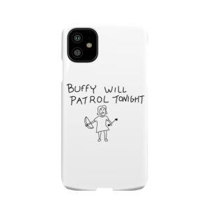Buffy Will Patrol Tonight Phone Case