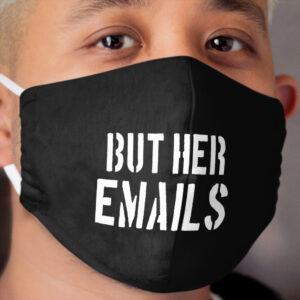 But Her Emails Cloth Face Mask (Hillary Clinton) Cloth Face Mask