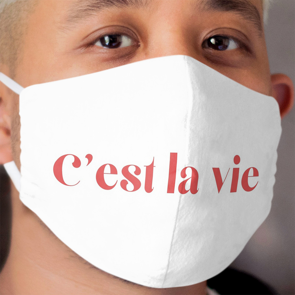 C'est la vie - That's life Cloth Face Mask