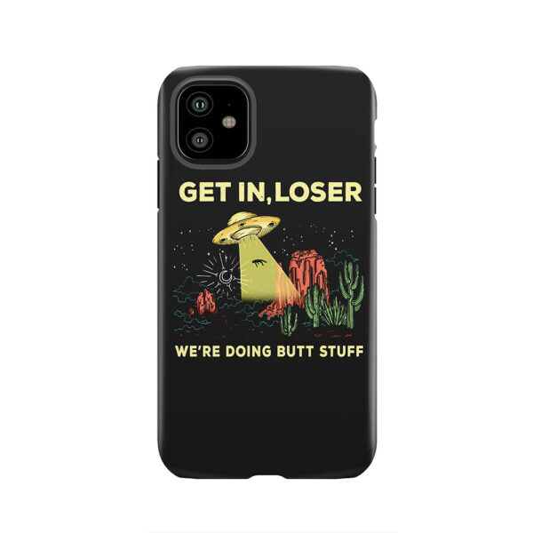 Cactus Alien Get In Loser We're Doing Butt Stuff Tough Phone Case