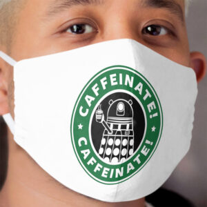 Caffeinate! Exterminate! Cloth Face Mask