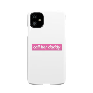 Call Her Daddy Phone Case