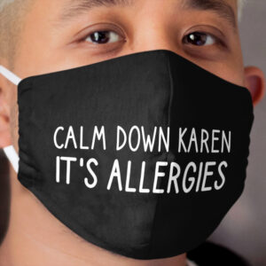 Calm Down Karen Its Allergies Cloth Face Mask