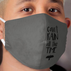 Can't Rain All The Time Cloth Face Mask