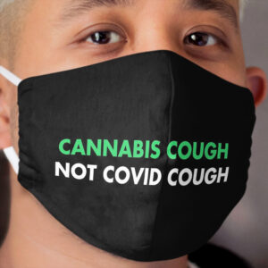 Cannabis cough, not covid cough Cloth Face Mask