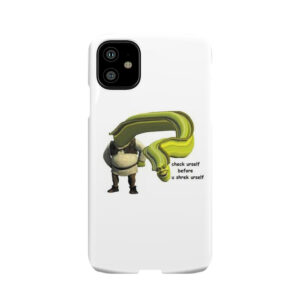 Check Urself Before U Shrek Urself Meme Phone Case