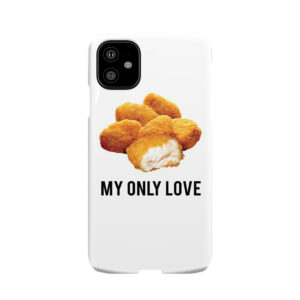 Chicken Nuggets My Only Love Phone Case