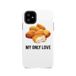 Chicken Nuggets My Only Love Tough Phone Case