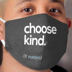 Choose Kind, Kindness Matters Cloth Face Mask