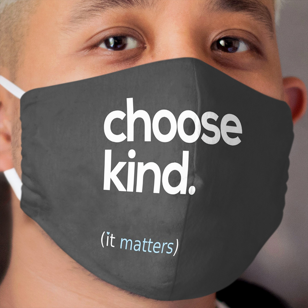 Choose Kind, Kindness Matters Cloth Face Mask