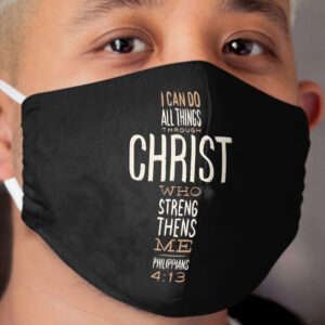 Christian Quote I Can Do All Things Through Christ Who Strengthens Me Cloth Face Mask