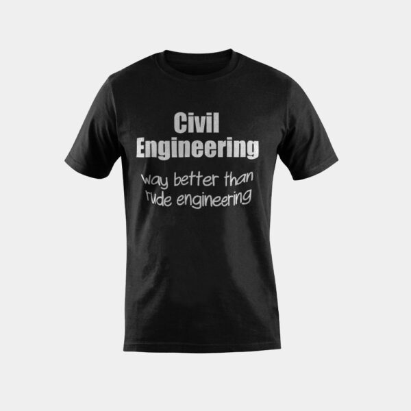 Civil Engineering Better than Rude Engineering T-shirt