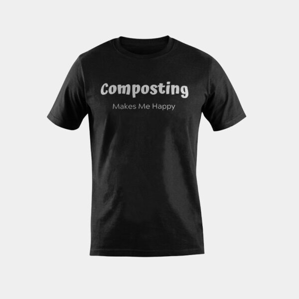 Composting Makes Me Happy Natural Gardener T-Shirt