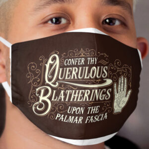 Confer Thy Querulous Blatherings - Talk To the Hand - Grandiloquent Mercantile Cloth Face Mask