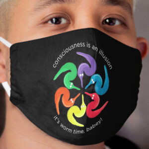 Consciousness is an Illusion It's Worm Time Babey! Cloth Face Mask 2