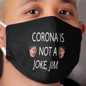 Corona is not a joke, Jim. Cloth Face Mask