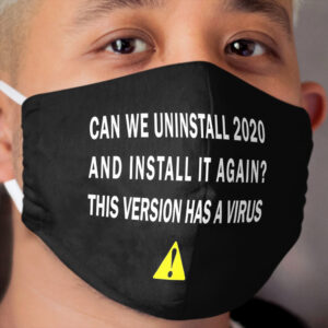 Coronavirus funny design,Can we uninstall 2020 and install it again Cloth Face Mask