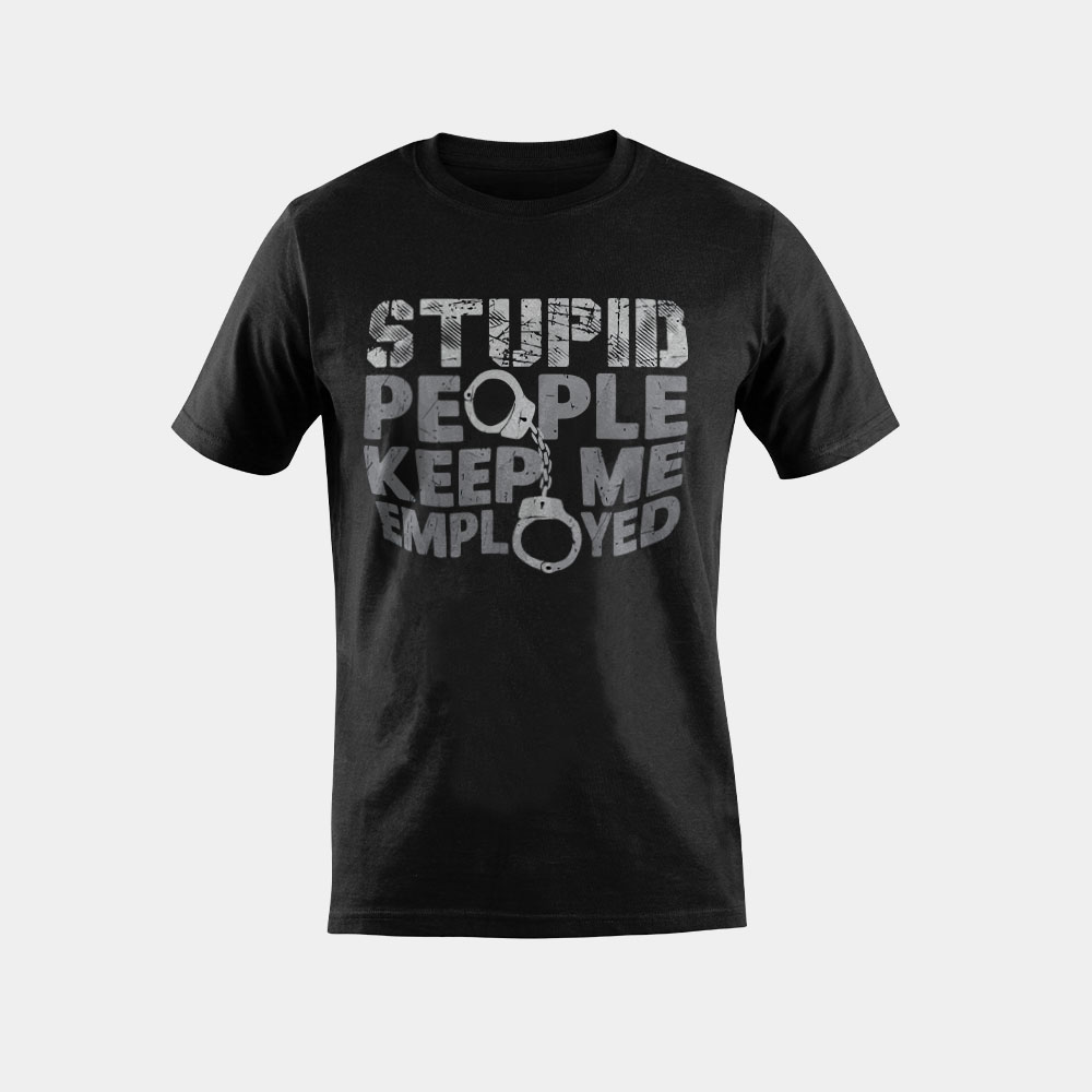 Correctional Officer - Stupid People Keep Me Employed T-Shirt