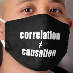 Correlation ≠ Causation Cloth Face Mask