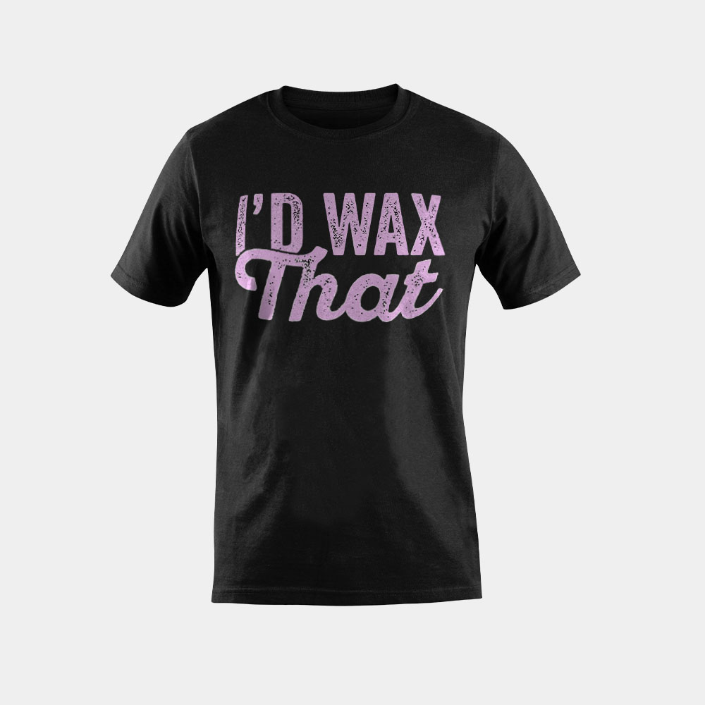 Cosmetology Eyebrow Artist Esthetician I'd Wax That T-Shirt