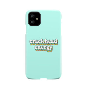 Crackhead Energy Phone Case