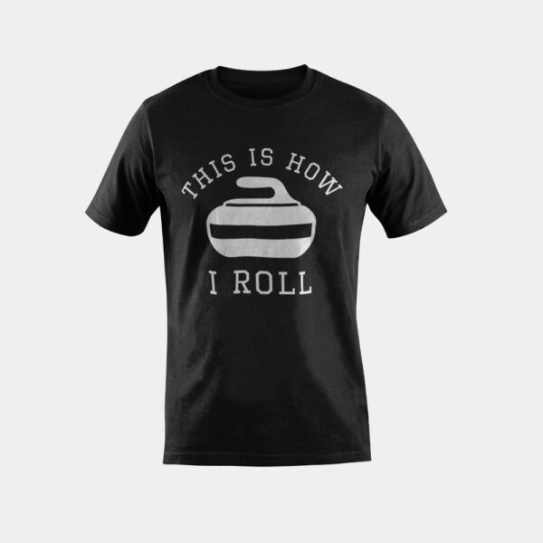 Curling Player & Fan | This Is How I Roll | I Love Curling T-Shirt