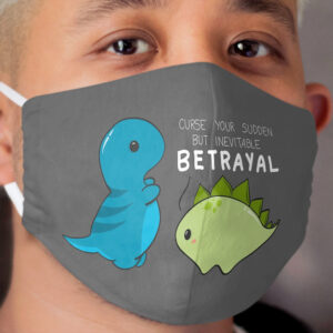 Curse your sudden but inevitable betrayal Cloth Face Mask