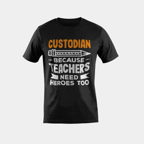 Custodian Because Teachers Need Heroes Too Funny Custodians T-Shirt