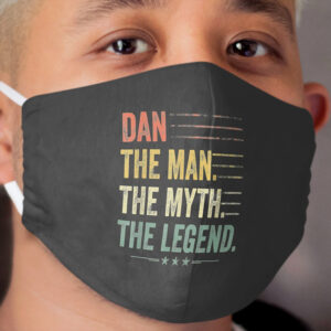 Dan The Man The Myth The Legend Fathers Day, Birthday Gift Cloth Face Mask