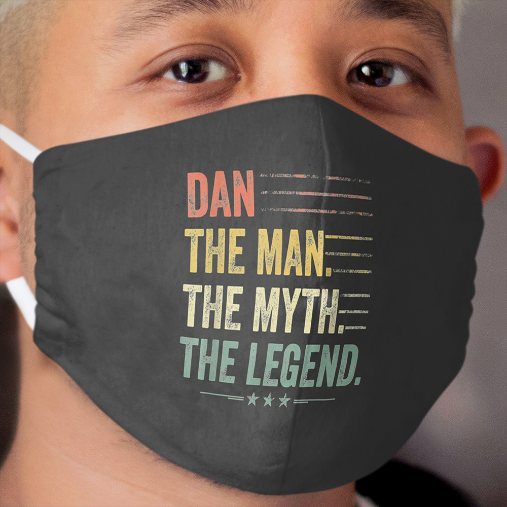 Dan The Man The Myth The Legend Fathers Day, Birthday Gift Cloth Face Mask