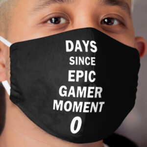 Days Since Epic Gamer Moment 0 Cloth Face Mask