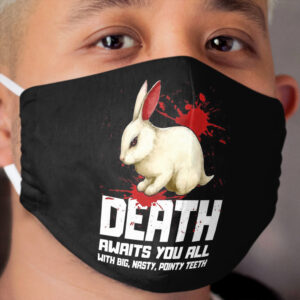 Death Awaits You All with Big, Nasty, Pointy Teeth Cloth Face Mask