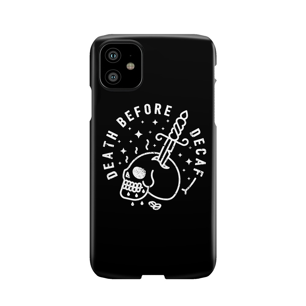 Death Before Decaf Phone Case