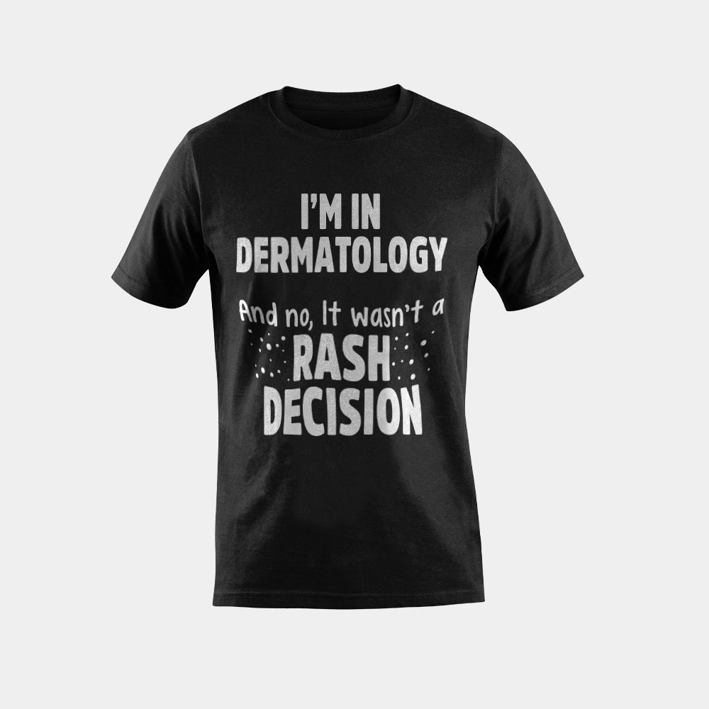 Dermatologist Rash Decision Dermatology Student Doctor T-Shirt