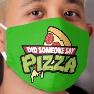 Did Someone Say Pizza Cloth Face Mask